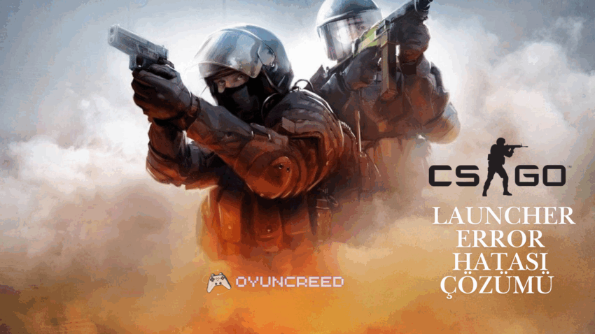 CS:GO 2 Launcher Error Hatası Çözümü – Kesin Çözüm